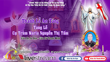 Trực Tiếp: Nghi Thức Tiễn Biệt và Thánh Lễ An Táng - Lễ  tang Cụ Trùm Maria Nguyễn Thị Tấm Gh An Đạo