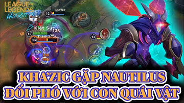 [LMHT:Tốc Chiến] KHA’ZIC gặp NAUTILUS và cách đối phó với còn quái vật