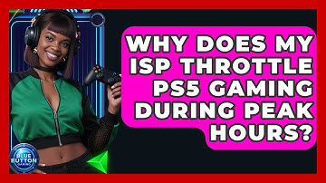 Why Does My ISP Throttle PS5 Gaming During Peak Hours? - Blue Button Gaming