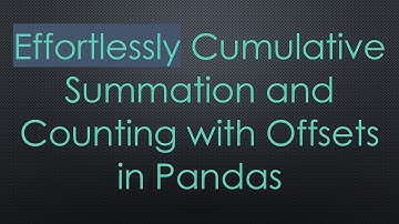Effortlessly Cumulative Summation and Counting with Offsets in Pandas