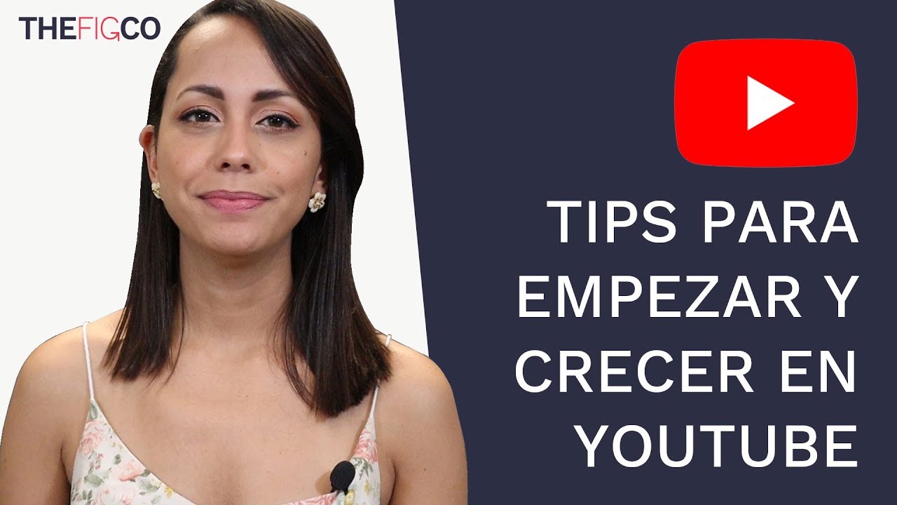 Cómo Empezar En YouTube - 8 Tips Para Crecer En YouTube - YouTube