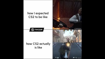 CS2 Expectations vs Reality
