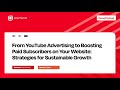 Strategies for Sustainable Growth: From YouTube Ads to Website Subscribers