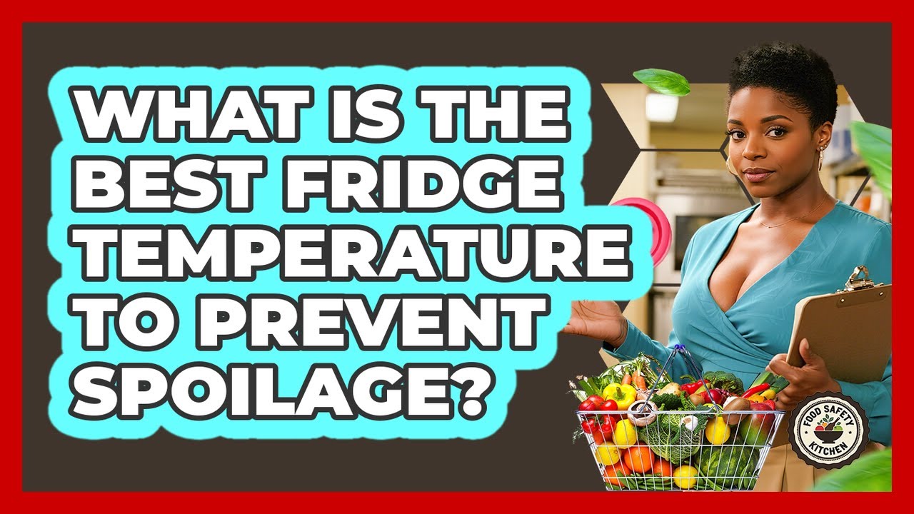 What Is The Best Fridge Temperature To Prevent Spoilage? - Food Safety Kitchen
