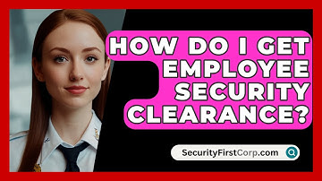 How Do I Get Employee Security Clearance? - SecurityFirstCorp.com