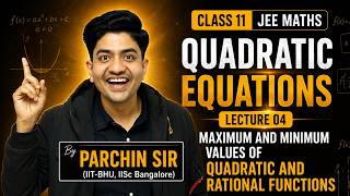 Class 11 JEE Maths | Quadratic Equations L04 | Max &amp; Min Values of Functions | Prachin Sir