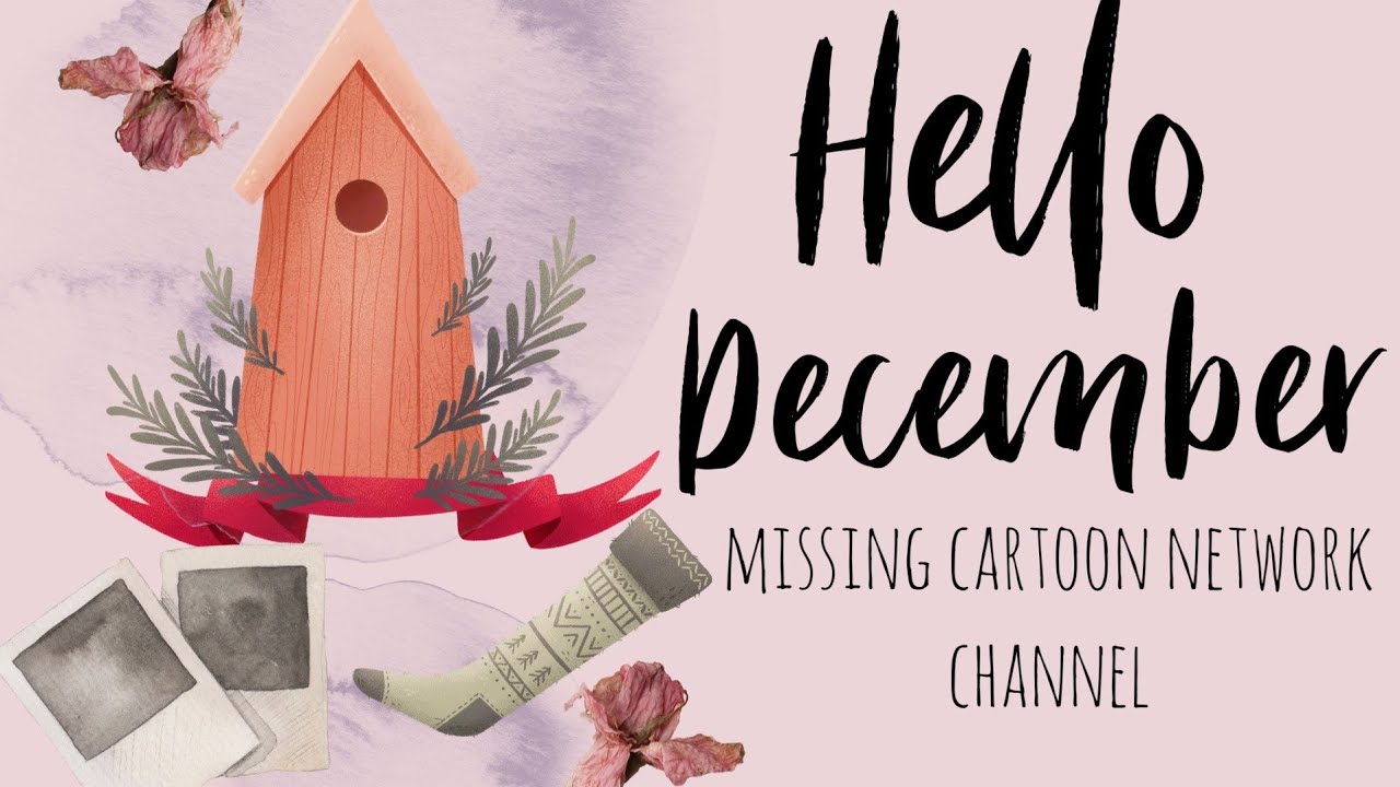 Hello December / Paint with me /missing cartoon network channel wish to have Snowball