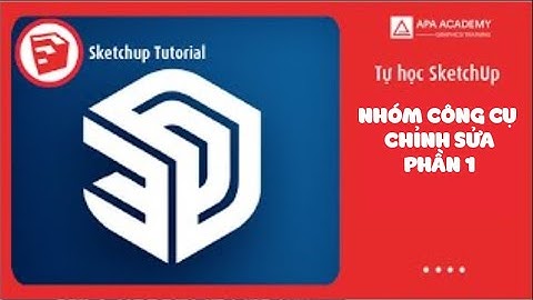 Hướng dẫn các công cụ chỉnh sửa trong SketchUp - Phần 1 | Tự học SketchUp - Buổi 3
