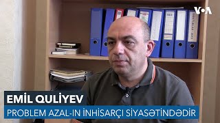 Emil Quliyev Problem Azal-In Inhisarçı Siyasətindədir
