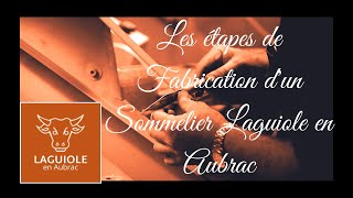 Les Sommeliers d'Excellence : Fabrication des Sommeliers Laguiole en Aubrac 