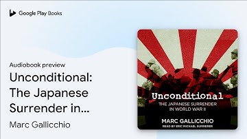 Unconditional: The Japanese Surrender in World… by Marc Gallicchio · Audiobook preview