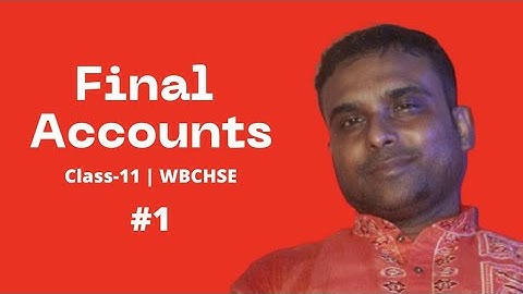 #1|| Final Accounts||Basic concepts and Sums || Accountancy || Class-11 || WBCHSE | Bappa Da Classes
