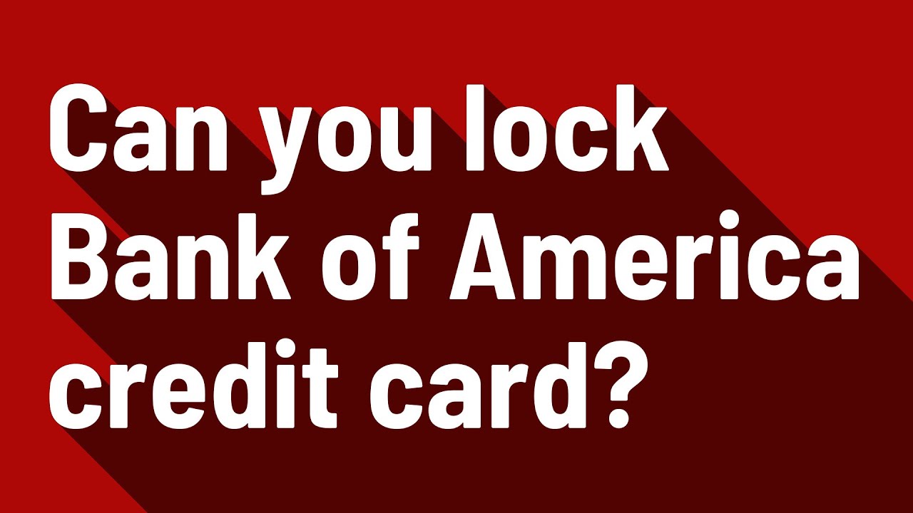 Can you lock Bank of America credit card? YouTube