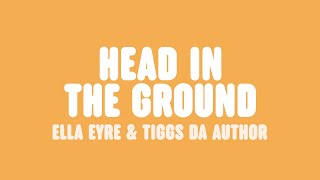 Ella Eyre & Tiggs Da Author - Head In the Ground (Lyrics)