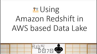 AWS Tutorials - Using Amazon Redshift in AWS based Data Lake
