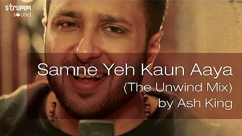 Samne Yeh Kaun Aaya (The Unwind Mix) by Ash King