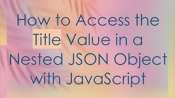 How to Access the Title Value in a Nested JSON Object with JavaScript