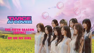 TWICE AI COVER | The fifth season (ssfwl) by Oh my girl