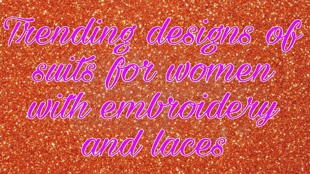 Trending suits design for women with embroidery & laces/latest collection of suits 