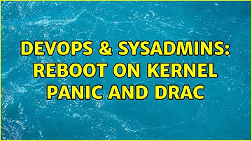 DevOps & SysAdmins: reboot on kernel panic and drac