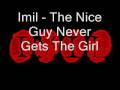 Imil  the nice guy never gets the girl