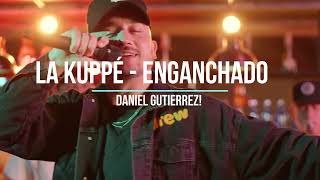 LA KUPPÉ - Enganchado ✘ Daniel Gutierrez! ✘ @LaKuppeOficial