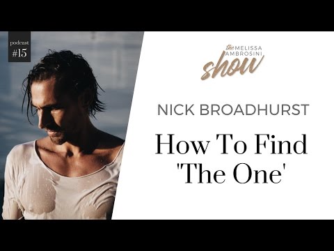 15: Nick Broadhurst On How To Find &rsquo;The One&rsquo; With Melissa Ambrosini