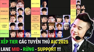 XẾP TIER CÁC TUYỂN THỦ AIC 2025: MID - RỪNG - SUPPORT - Bố Của Các Lane Gọi Tên ??? | BLV Thanh Tùng