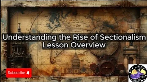 Understanding the Rise of Sectionalism - Lesson Overview Key Concepts Discussion Study Tool - Audio