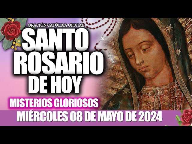 EL SANTO ROSARIO DE HOY MIÉRCOLES 08 DE MAYO DE 2024🌷🌺MISTERIOS GLORIOSOS/ELROSARIO GUADALUPANO class=