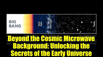 Beyond the Cosmic Microwave Background: Unlocking the Secrets of the Early Universe