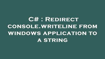 C# : Redirect console.writeline from windows application to a string