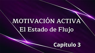 Motivación Activa - El Estado de Flujo (Video Libro) ► Capítulo 3