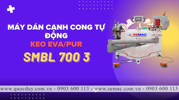 Máy dán cạnh cong tự động SMBL 700 3 – Giải pháp hoàn hảo cho nội thất cao cấp!