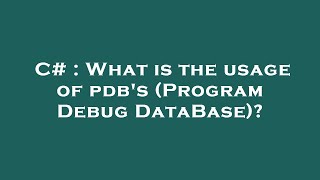 C# : What is the usage of pdb's (Program Debug DataBase)?