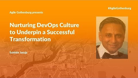 Nurturing DevOps Culture to Underpin a Successful Transformation - Sukhbir Jasuja