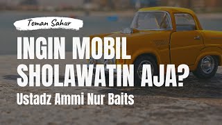 Ingin Mobil Sholawatin Aja? | Teman Sahur | Ustadz Ammi Nur Baits, ST., BA.