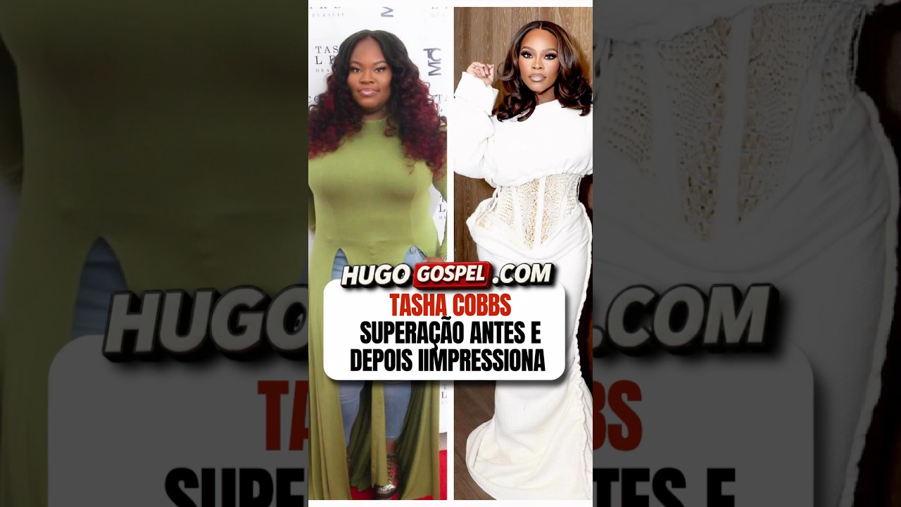 TASHA COBBS SUPERAÇÃO ANTES E DEPOIS IMPRESSIONA #tashacobbs #gospel