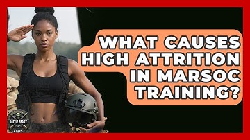 What Causes High Attrition In MARSOC Training? - Battle Ready Force