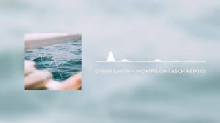 OTHER EARTH - Moving On (Asch Remix)