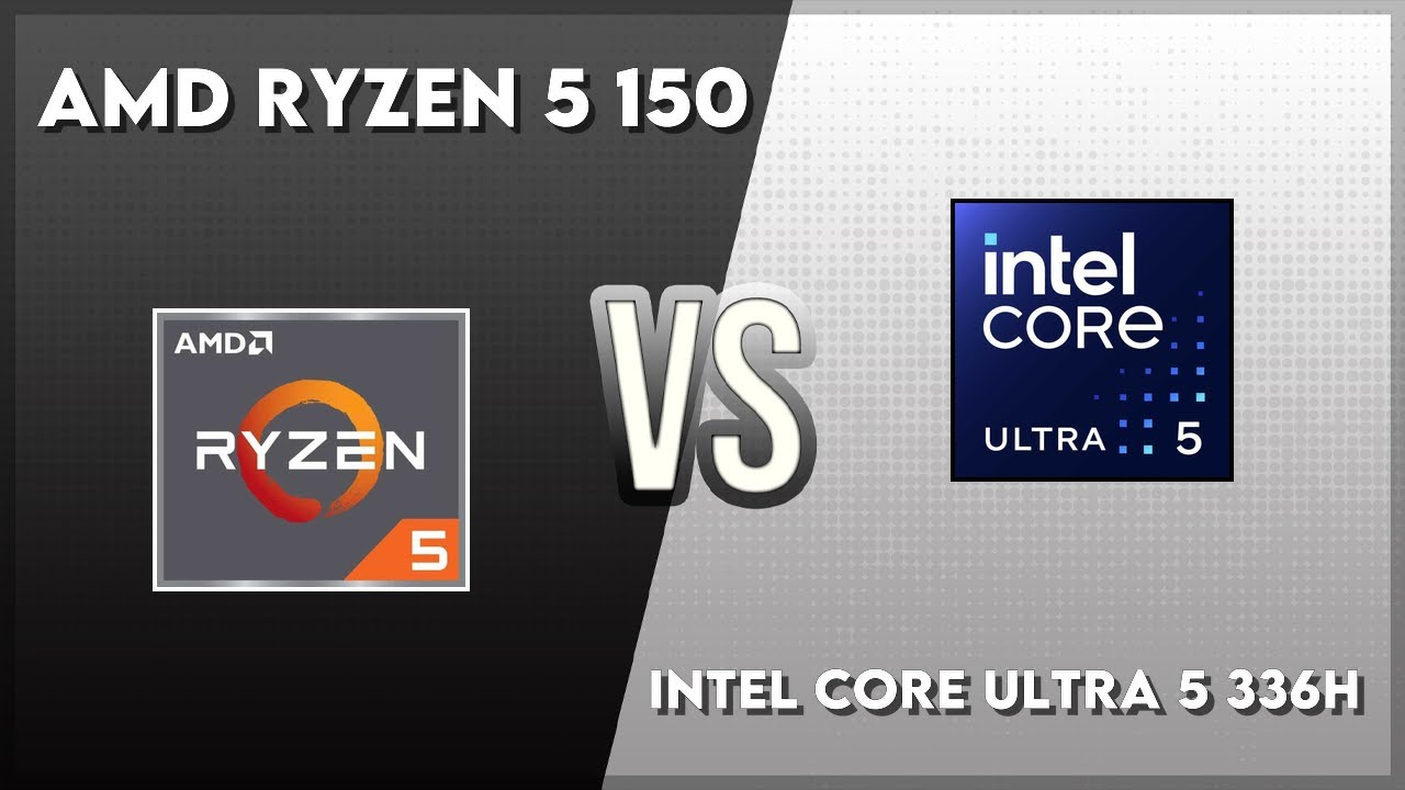 Intel Core 150 AMD Ryzen 5 150 vs Intel Core Ultra 5 336H Technical Comparison - YouTube