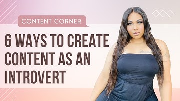 6 Ways to Create Content as an Introvert