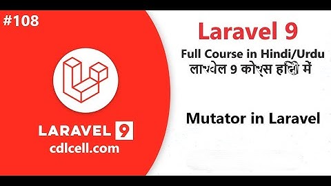 (108) What are the Mutators in Laravel | Why we use Mutator | How to use Mutator in Laravel 9