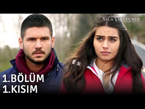 Asla Vazgeçmem 1.Bölüm 1.Kısım