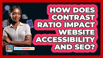 How Does Contrast Ratio Impact Website Accessibility And SEO? - SearchEnginesHub.com