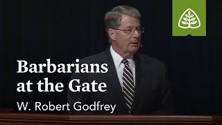 W. Robert Godfrey: Barbarians at the Gate