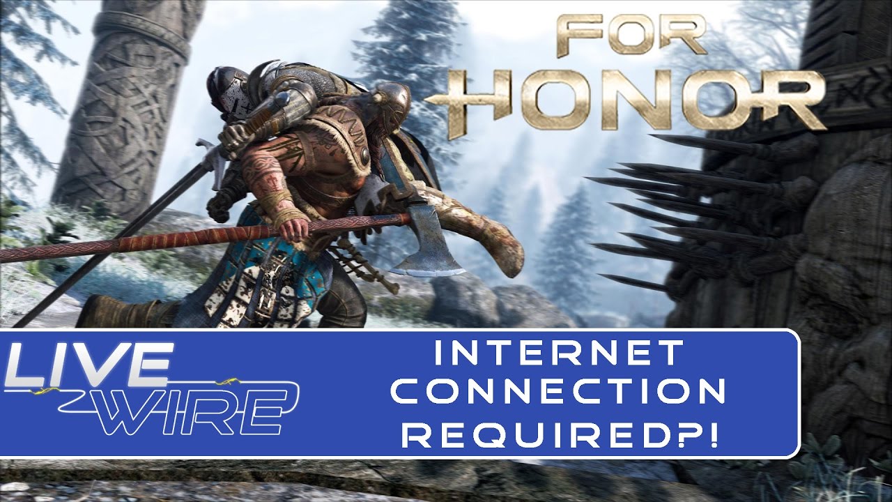 For Honor Online Required?! - Internet Connection Required at all times to play For Honor