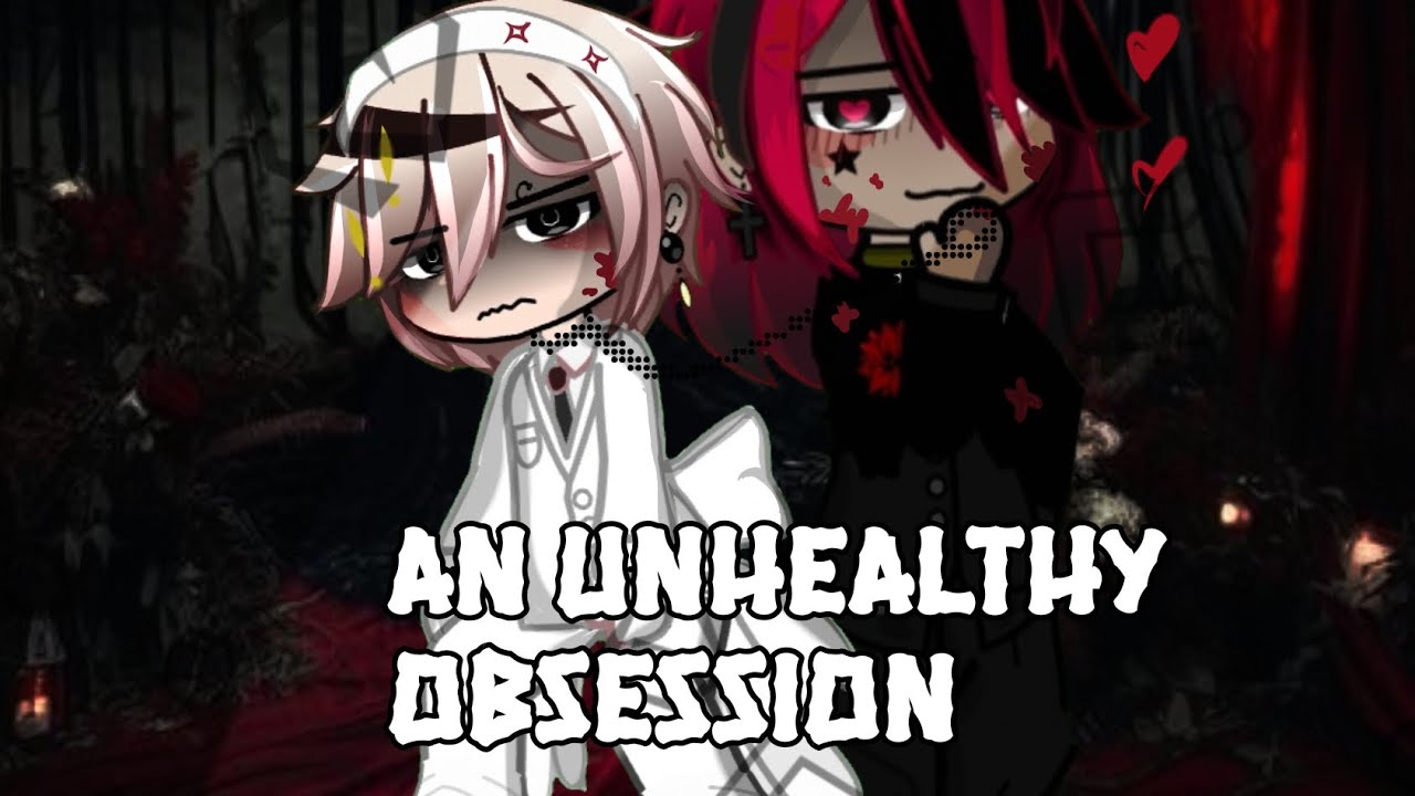 AN UNHEALTHY OBSESSION /GLMV+especial de octubre/ ¿Un chico yandere se enamoro de mi? / byKATKYA /