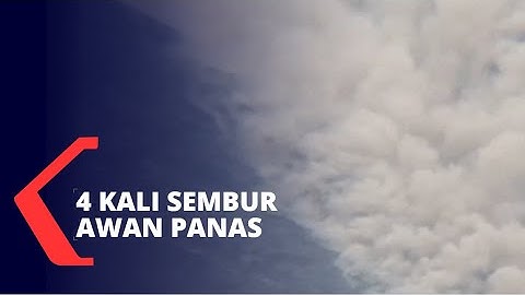 Aktivitas Vulkanik Merapi Meningkat, 4 Kali Sembur Awan Panas