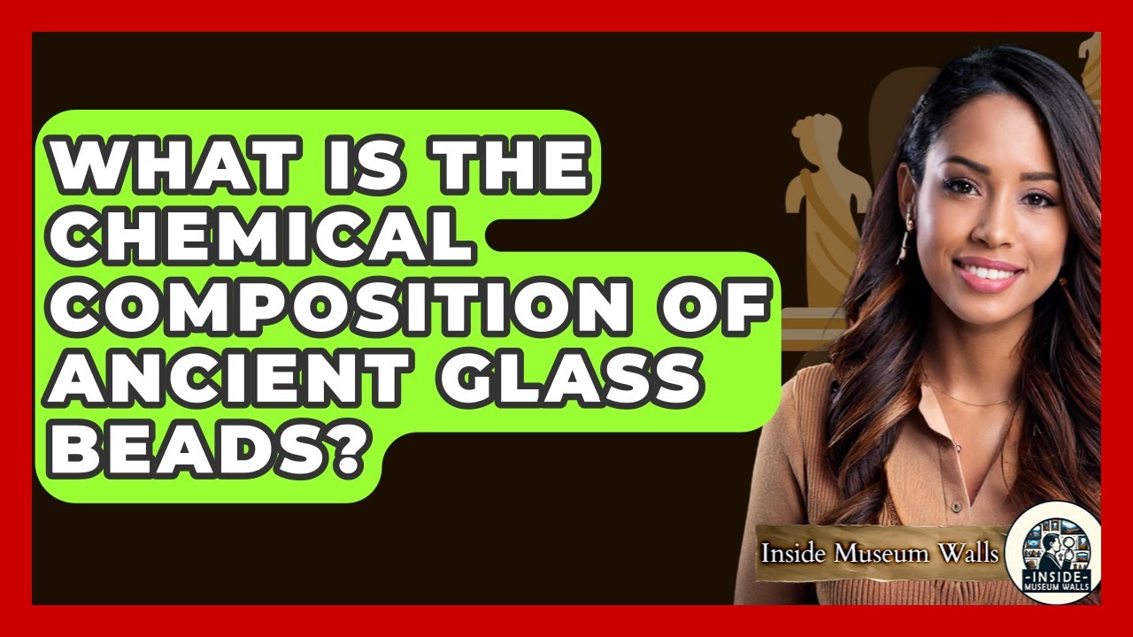 What Is The Chemical Composition Of Ancient Glass Beads? - Inside Museum Walls